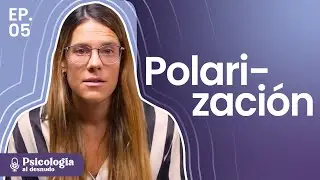 Polarización: ¿Por qué es difícil hablar con quien piensa diferente? | Psicología Al Desnudo | T3 E5