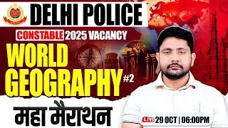 Delhi Police 2025 : World Geography | World Geography Marathon #2, Delhi Police GS By Ankit Sir