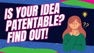 Is Your Idea Patentable? Find Out!