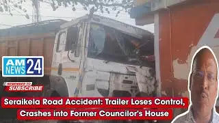 Seraikela Road Accident: Trailer Loses Control, Crashes into Former Councilor's House