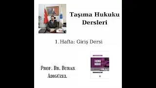 Taşıma Hukuku Dersleri : Giriş Dersi/ Prof. Dr. Burak Adıgüzel