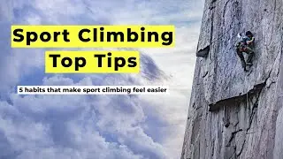 5 Habits That Make Sport Climbing Feel Easier