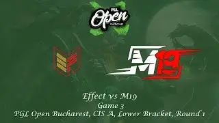 Effect vs M19 Game 3, PGL Open Bucharest, CIS A, Lower Bracket, Round 1