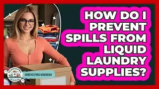 How Do I Prevent Spills From Liquid Laundry Supplies? - Homekeeping Handbook