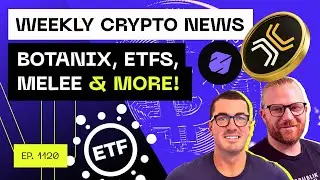 Weekly Crypto News - Botanix, ETFs, Melee & more!