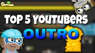 Growtopia | TOP 5 BEST YOUTUBERS OUTRO!