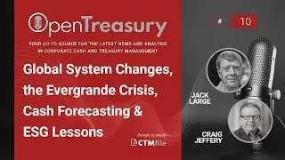 Global System Changes, the Evergrande Crisis, Cash Forecasting & ESG Lessons