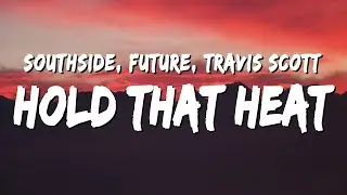 Southside & Future - Hold That Heat (Lyrics) ft. Travis Scott