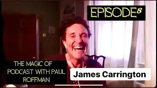 Episode 8. James Carrington. Music, addiction & creativity. The Magic of...podcast with Paul Roffman