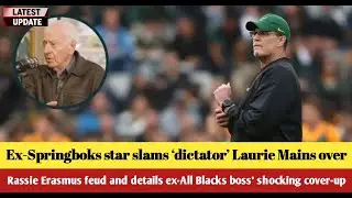 Ex-Springboks star slams &lsquo;dictator&rsquo; Laurie Mains over Rassie Erasmus feud and details ex-All Blacks