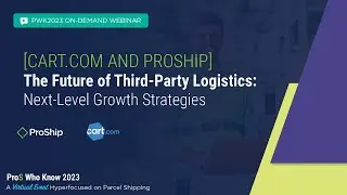 [Cart.com and ProShip] The Future of Third-Party Logistics: Next-Level Growth Strategies