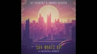Joe Bermudez & Amanda Brigham - Sun Wakes Up (AJ Moreno Remix)