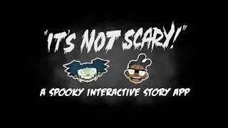 IT'S NOT SCARY! An interactive story app