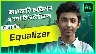 Audio Editing in Audition Bangla Tutorial Class 6 -  Equalizer Audio (EQ)