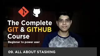 09. All about stashing | Understanding git stash | The Complete GIT & GITHUB Course