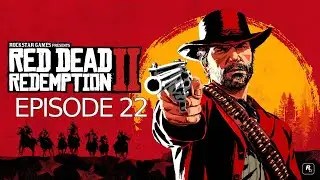 BEING JOHN MARSTON, AND NOT SOME HERO! | Red Dead Redemption 2 - Episode 22