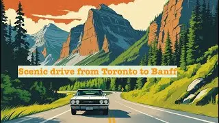 4K Scenic Drive from Toronto to Banff | Canadian Road Trip Adventure