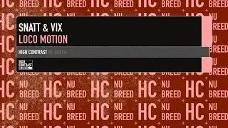 Snatt & Vix - Loco Motion (Original Mix) [High Contrast Nu Breed]