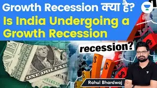 Is India Undergoing a Growth Recession? What is Growth Recession? Explained by Rahul Bhardwaj
