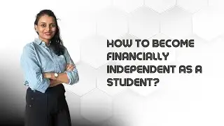 How to Be Financially Independent as a Student | Student Financial Independence Tips
