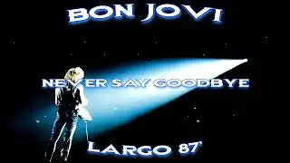 Bon Jovi Live Never Say Goodbye Largo 1987 SBD