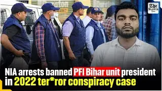 NIA arrests banned PFI's Bihar unit president in 2022 terror conspiracy case