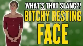 BITCHY RESTING FACE: What's That Slang?!