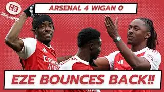 EZE BOUNCES BACK! Arsenal 4, Wigan 0 - Match reaction and Arsenal player ratings