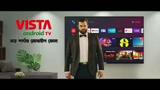 VISTA Google Certified Android TV। Made in Bangladesh। TVC ILIAS KANCHAN। Best Android TV। VISTA TV