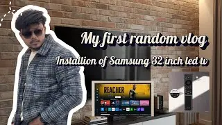 Installion of Samsung 32 inches smart led tv, my first random vlog. 