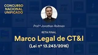Reta Final CNU: Marco Legal de CT&I (Lei nº 13.243/2016) - Prof. Jonathan Roitman