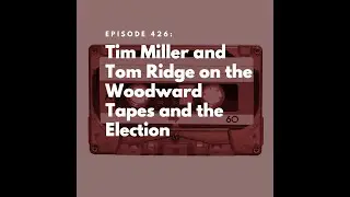 Tim Miller and Tom Ridge on the Woodward Tapes and the Election
