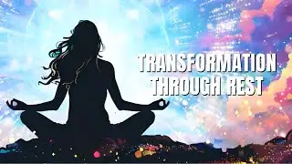 Transformation Through Rest | Calm Energy Shift