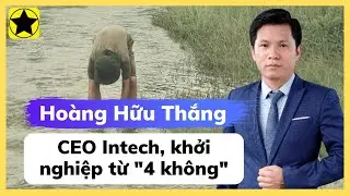 Ho&agrave;ng Hữu Thắng - CEO Intech Group, khởi nghiệp từ 