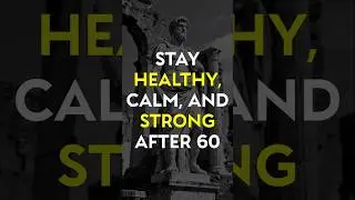Stay Healthy, Calm, and Strong After 60 &mdash; Do These 7 Things | Stoicism