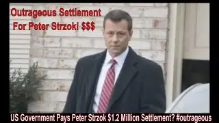 US Government Pays Peter Strzok $1.2 Million Settlement? #outrageous