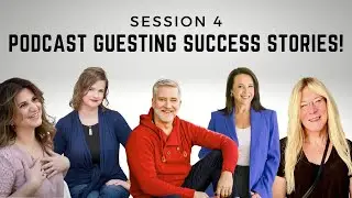 Session 4: Podcast Guesting Success Stories