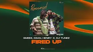 Smeez, D3AN, Henry X, DJ Tunez - Fired Up (Official Audio)