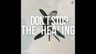 Don't Stop the Healing