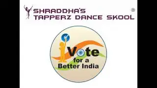 Vote For India 2019 | Election Awareness | India | Democracy | Shraddha's Tapperz Dance Skool