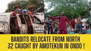 BREAKING: AMOTEKUN CATCHES 32 Bandits In Ondo! 