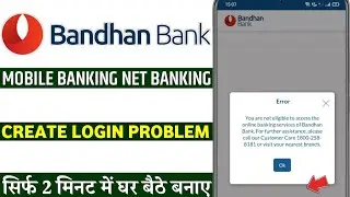 Bandhan Bank net banking You are not eligible to access the online banking services of Bandhan bank