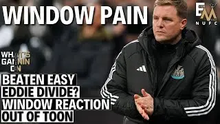 NUFC WINDOW PAIN | Beaten Easy | Eddie Divide? | Transfer Window Reaction | Out of Toon