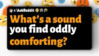 r/AskReddit | What&rsquo;s a sound you find oddly comforting?