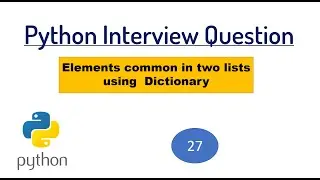 INTERVIEW QUESTION - Find out elements common in two lists using Dictionary