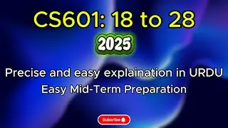 CS601 Module 18 to 28 | CS601 Short Lectures 2025 | CS601 Mid Term Preparation