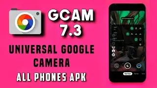 INSTALL LATEST GCAM 7.3 On Android Phones: UNIVERSAL GOOGLE CAMERA 7.3 APK