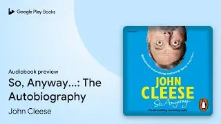 So, Anyway...: The Autobiography by John Cleese &middot; Audiobook preview