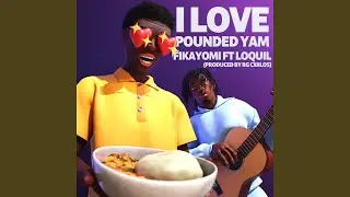 I Love Pounded Yam (feat. Loquil)