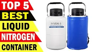 Top 5 Best Liquid Nitrogen Container Review 2021